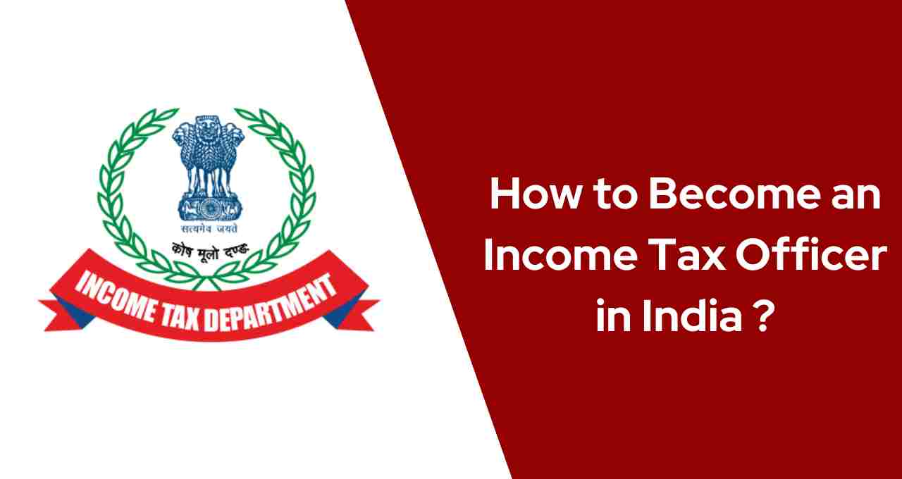 How to Become an Income Tax Officer in India ?
