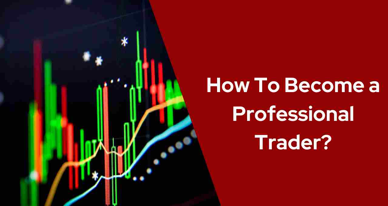 How To Become a Professional Trader?