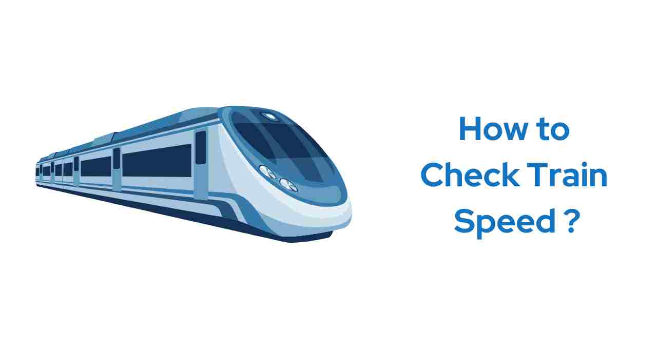 How to Check Train Speed ?