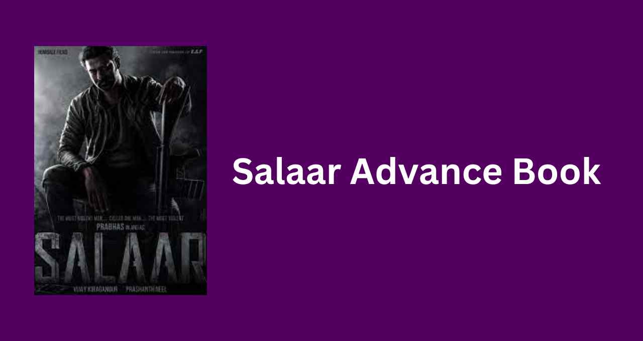Salaar Advance Book 2023, Start Date in India, Box Office Collection Prediction
