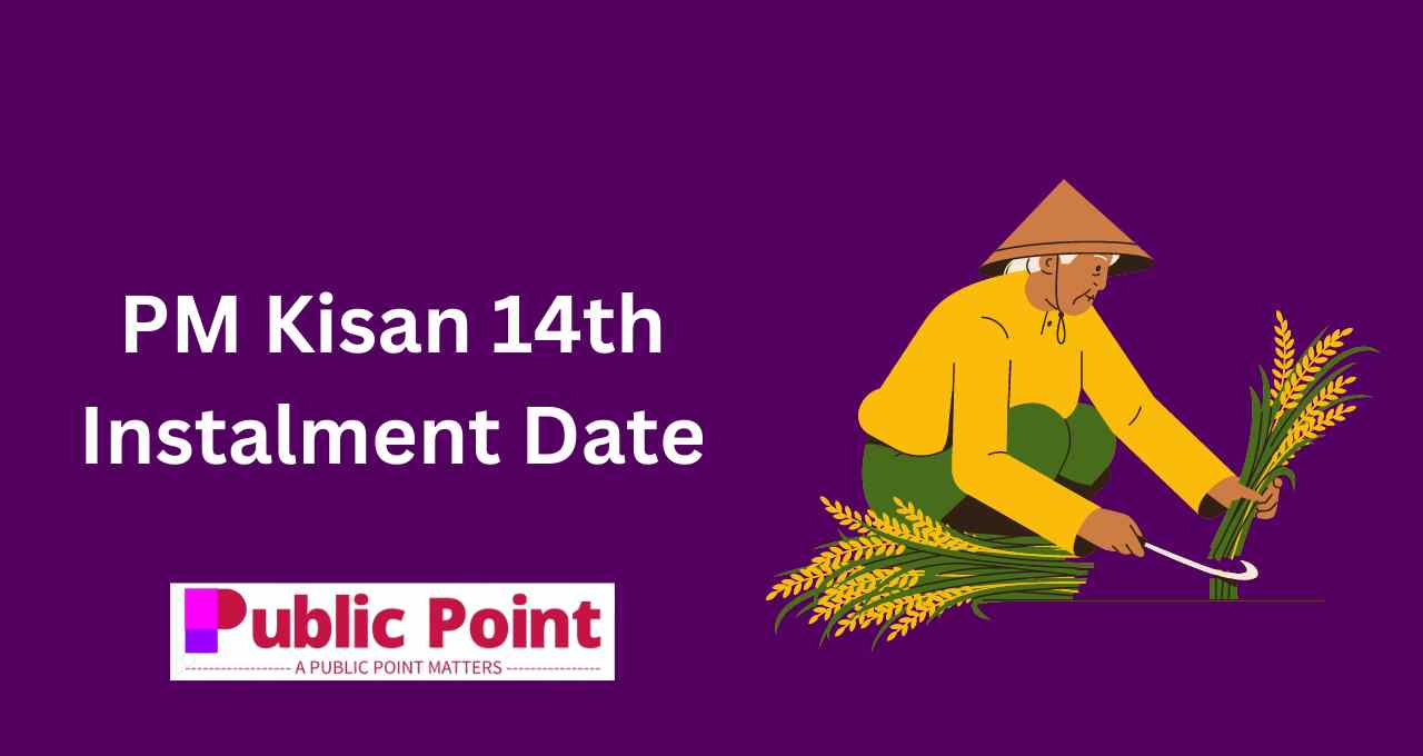 PM Kisan 14th Instalment Date, Beneficiary List , eKYC @pmkisan.gov.in