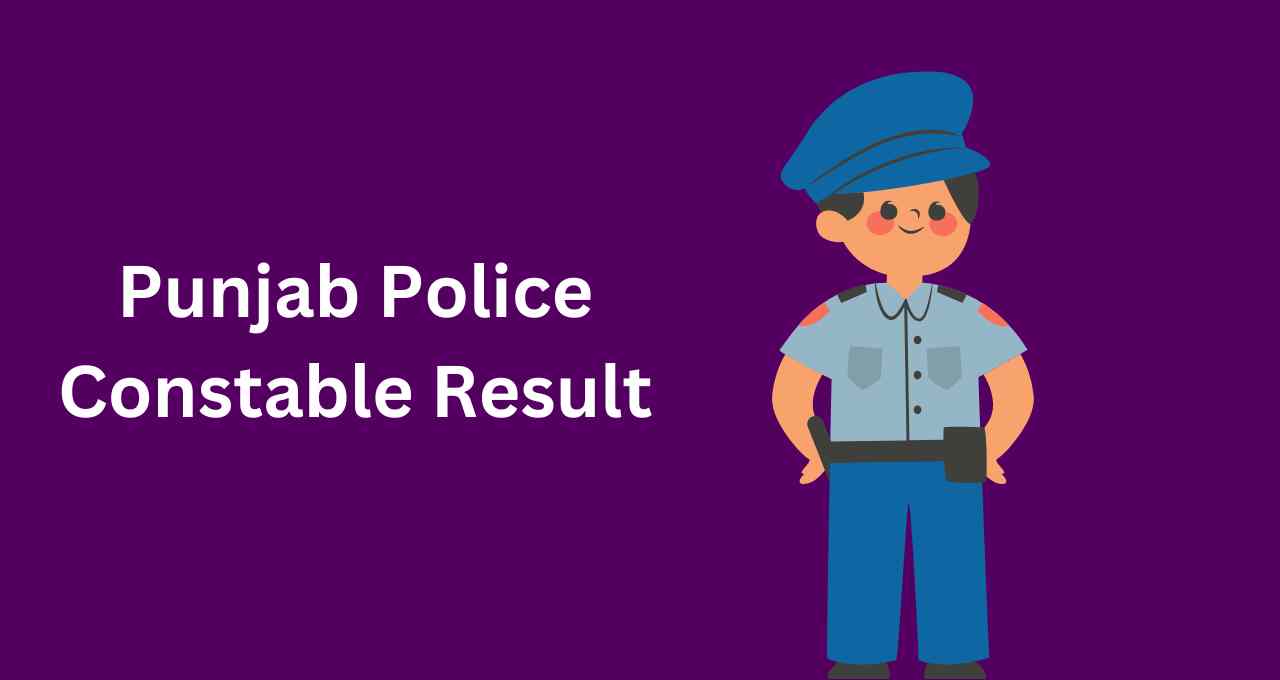 Punjab Police Constable Result 2023 PDF, Cut Off Marks & Merit List