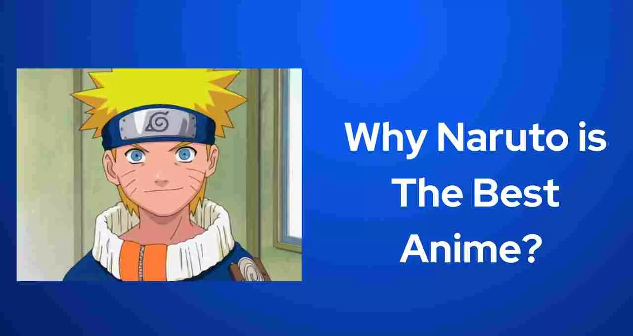 Why Naruto is The Best Anime?